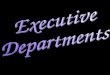 Executive Departments Executive Agencies Cabinet Pres