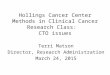 Hollings Cancer Center Methods in Clinical Cancer Research Class: CTO issues Terri Matson Director, Research Administration March 24, 2015