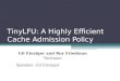TinyLFU: A Highly Efficient Cache Admission Policy Gil Einziger and Roy Friedman Technion Speaker: Gil Einziger