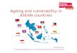 Ageing and vulnerability in ASEAN countries Eduardo Klien 5 th ASEAN GO-NGO Forum, 22 November 2010, Brunei Darussalam