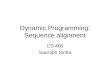 Dynamic Programming: Sequence alignment CS 466 Saurabh Sinha
