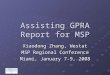 Assisting GPRA Report for MSP Xiaodong Zhang, Westat MSP Regional Conference Miami, January 7-9, 2008