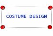 COSTUME DESIGN. Costume Design  How important are the clothes you wear to you?  What is your favorite or coolest outfit or item of clothing that you