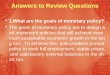 Answers to Review Questions  1.What are the goals of monetary policy?  The goals of monetary policy are to design and implement policies that will achieve