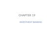 CHAPTER 19 INVESTMENT BANKING. Investment Banking Investment Banks (IB) are the most important participant in the direct financial markets Assist firms