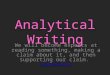 Analytical Writing We will become experts at reading something, making a claim about it, and then supporting our claim. Analytical Writing