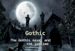 Gothic The Gothic novel and the sublime The term Gothic The term Gothic, applied to this type of novel, meant both “medieval”, with its relative store
