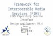 Framework for Interoperable Media Services (FIMS) FIMS Repository Service Interface Design and Concept V0.4 Author: Loic Barbou