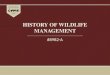 HISTORY OF WILDLIFE MANAGEMENT #8982-A. Introduction Wildlife management evolved into the care of both flora and fauna. Early wildlife management excluded