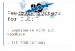 SLAC January 19, 2006Linda Hendrickson Feedback Systems for ILC: - Experience with SLC Feedback - ILC Simulations