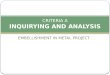EMBELLISHMENT IN METAL PROJECT CRITERIA A INQUIRYING AND ANALYSIS