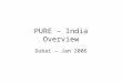PURE – India Overview Dubai – Jan 2006. PURE-India: Investigators and sites Bangalore Mario Vaz Anura V Kurpad Jaipur: Prof. Rajeev Gupta Chennai Prof