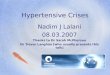 Hypertensive Crises Nadim J Lalani 08.03.2007 Thanks to Dr Sarah McPherson Dr Trevor Langhan [who usually presents this talk]