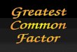 Find the Greatest Common Factor (GCF) of 12 and 8. 12 × × × Step 1: Make a “ T-Chart ” for both numbers. Step 2: Look for common factors between both