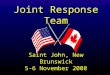 Joint Response Team Saint John, New Brunswick 5-6 November 2008