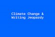 Climate Change & Writing Jeopardy. Earth and Atmosphere Parts of Speech Citing your Sources EnergyPunctuation Points Greenhouse Gases 100 500 400 300