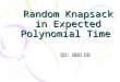 Random Knapsack in Expected Polynomial Time 老師：呂學一老師