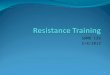 SHMD 139 5/8/2013 1. Resistance Training Means using any form of resistance to place an increased load on a muscle or muscle group. Resistance training