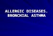 ALLERGIC DISEASES. BRONCHIAL ASTHMA. BRONCHIAL ASTHMA – chronic immune inflammatory process with changed reactivity of bronches that is characterized