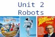 Unit 2 Robots What is a robot? A robot is a machine ___________ to do jobs that are usually _________ by humans. Robots are ___________ and ___________