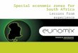 Managing risk, supporting growth  Special economic zones for South Africa Lessons from experience