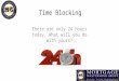 Time Blocking There are only 24 hours today. What will you do with yours?