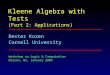 Kleene Algebra with Tests (Part 2: Applications) Dexter Kozen Cornell University Workshop on Logic & Computation Nelson, NZ, January 2004