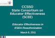Educator Effectiveness in ESEA Reauthorization March 8, 2011 CCSSO State Consortium on Educator Effectiveness (SCEE)