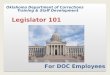 Oklahoma Department of Corrections Training & Staff Development Legislator 101 For DOC Employees