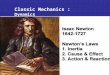 Classic Mechanics : Dynamics. Dynamics Newton’s laws Work and energy Momentum & angular momentum Momentum & angular momentum Newton’s laws Newton’s laws