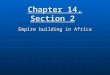 Chapter 14, Section 2 Empire building in Africa. Section 1 Review (S.E.A.) Empire system breaks down in Europe, so countries look to continue abroad Empire