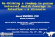 Re-thinking a roadmap to pursue Universal Health Coverage in Palestine – a discourse Awad MATARIA, PhD Health Economist World Health Organization – Eastern-Mediterranean