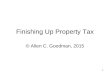 1 Finishing Up Property Tax © Allen C. Goodman, 2015
