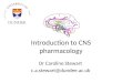Introduction to CNS pharmacology Dr Caroline Stewart c.a.stewart@dundee.ac.uk