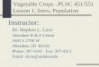 Vegetable Crops –PLSC 451/551 Lesson 1, Intro, Population Instructor: Dr. Stephen L. Love Aberdeen R & E Center 1693 S 2700 W Aberdeen, ID 83210 Phone: