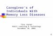 Caregiver's of Individuals With Memory Loss Diseases Tina Joyner Adult Learning & Technology December 10, 2005