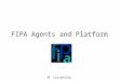 FIPA Agents and Platform M. Cossentino. Paradigm shift in programming time assembler procedural object agent Abstraction level
