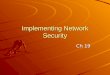 Implementing Network Security Ch 19. Network and Sharing Center Network discovery File and printer sharing Public folder sharing Media streaming File