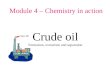 Module 4 â€“ Chemistry in action Crude oil Formation, extraction and separation