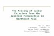 The Pricing of Carbon Emissions from the Business Perspective in Northeast Asia May 27, 2013 Presenter: Xianbing LIU Senior Policy Researcher Kansai Research