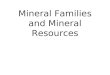 Mineral Families and Mineral Resources. Classification of Minerals Minerals are classified or grouped into families according to their chemical composition