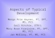 1 Aspects of Typical Development Margo Prim Haynes, PT, DPT, MS, PCS Gail Ritchie, OTR/L Mary Rose Franjoine, PT, DPT, MS, PCS Jan McElroy, PT, MS, PCS
