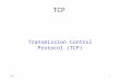 TCP1 Transmission Control Protocol (TCP). TCP2 Outline Transmission Control Protocol
