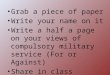 Grab a piece of paper Write your name on it Write a half a page on your views of compulsory military service (For or Against) Share in class