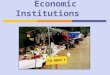 Economic Institutions. Adam Smith and the Invisible Hand England in the late 1700s  A nation of shopkeepers The eccentric Adam Smith 1776: The Wealth