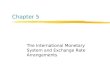 Chapter 5 The International Monetary System and Exchange Rate Arrangements