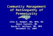 Community Management of Retinopathy of Prematurity Alex R. Kemper, MD, MPH, MS Sheri Carroll, MD David K. Wallace, MD, MPH November 13, 2007 CM-ROP