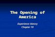 The Opening of America Experience History Chapter 10