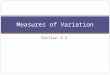 Section 3-3 Measures of Variation. Objectives Describe data using measures of variation, such as range, variance, and standard deviation