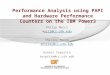 Performance Analysis using PAPI and Hardware Performance Counters on the IBM Power3 Philip Mucci mucci@cs.utk.eduucci@cs.utk.edu Shirley Moore shirley@cs.utk.edu